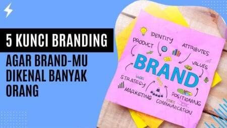 5 Kunci Branding agar Brand-mu Dikenal Banyak Orang 5 Kunci Branding agar Brand-mu Dikenal Banyak Orang