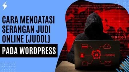 Cara Mengatasi Serangan Judi Online (Judol) pada WordPress Cara Mengatasi Serangan Judi Online (Judol) pada WordPress