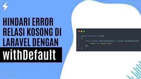 Hindari Error Relasi Kosong di Laravel dengan withDefault Hindari Error Relasi Kosong di Laravel dengan withDefault