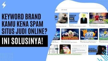 Keyword Brand Kamu Kena Spam Situs Judi Online? Ini Solusinya! Keyword Brand Kamu Kena Spam Situs Judi Online? Ini Solusinya!