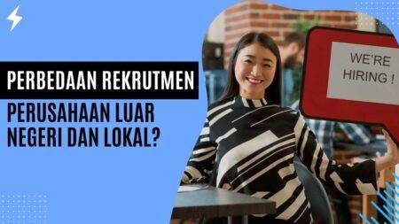 Perbedaan Rekrutmen Perusahaan Luar Negeri dan Lokal? Perbedaan Rekrutmen Perusahaan Luar Negeri dan Lokal
