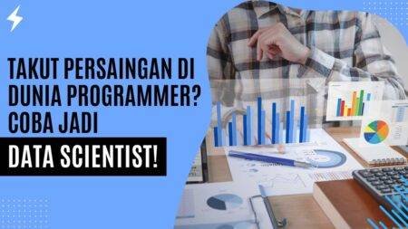 Takut Persaingan di Dunia Programmer? Coba Jadi Data Scientist! Takut Persaingan di Dunia Programmer Coba Jadi Data Scientist!