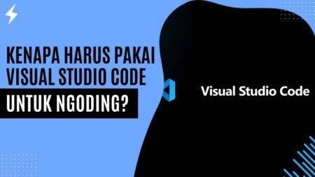 Kenapa Harus Pakai Visual Studio Code untuk Ngoding