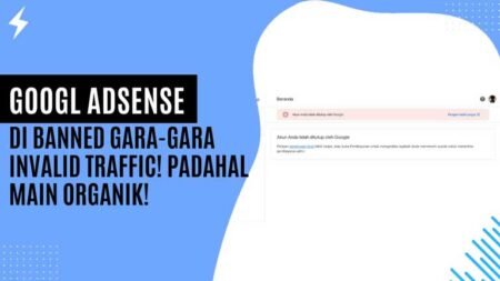 Adsense di Banned Gara-Gara Invalid Traffic! Padahal Main Organik! Ini Solusinya!
