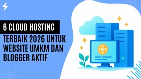 6 Cloud Hosting Terbaik 2026 untuk Website UMKM dan Blogger Aktif 6 Cloud Hosting Terbaik 2026 untuk Website UMKM dan Blogger Aktif