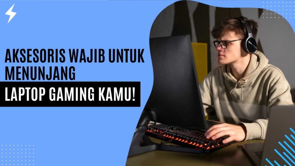 Aksesoris Wajib untuk Menunjang Laptop Gaming Kamu